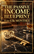 The Passive Income Blueprint: 0 to £5k Monthly